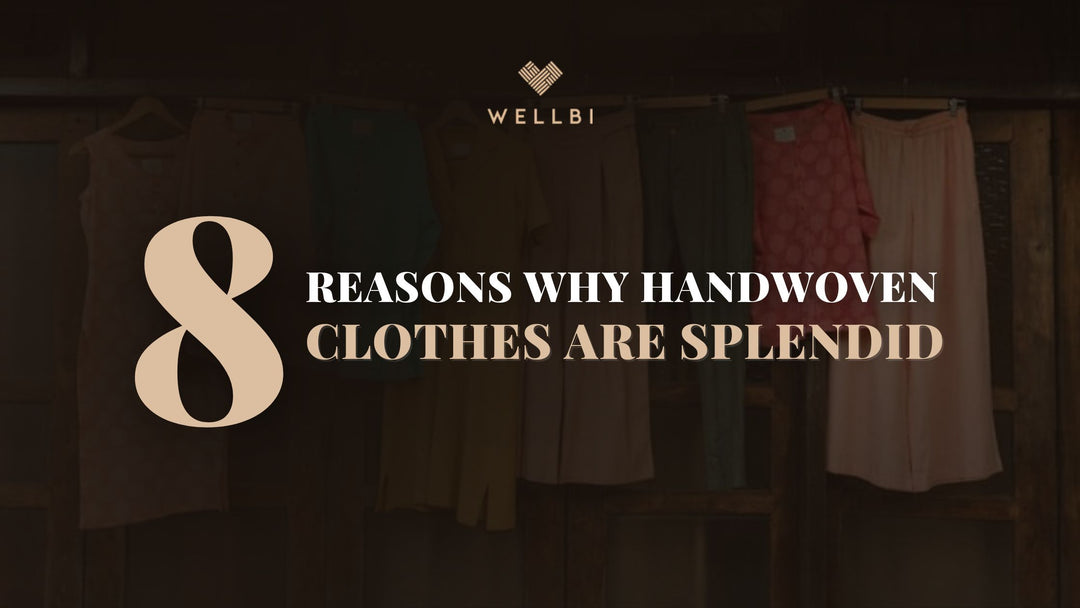 8 reasons why handwoven clothes are splendid